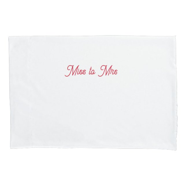 Miss to Mrs pillowcase (Front)