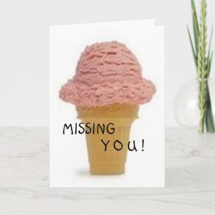 **MISS YOU** SO MUCH I CAN'T EVEN EAT ICE CREAM! CARD