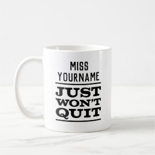 Miss (YourName) Just Won't Quit, White Mug