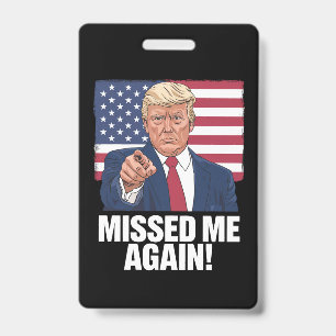 Missed Me Again You Missed Trump 2024 Elections ID Badge