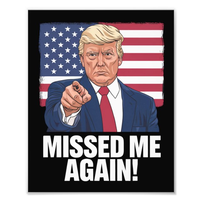 Missed Me Again You Missed Trump 2024 Elections  Photo Print (Front)