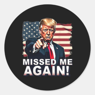 Missed Me Again You Missed Trump Elections Classic Round Sticker