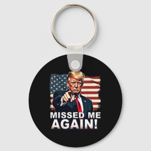 Missed Me Again You Missed Trump Elections Key Ring