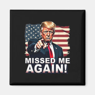Missed Me Again You Missed Trump Elections Magnet