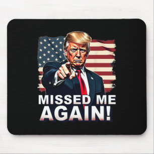 Missed Me Again You Missed Trump Elections  Mouse Pad
