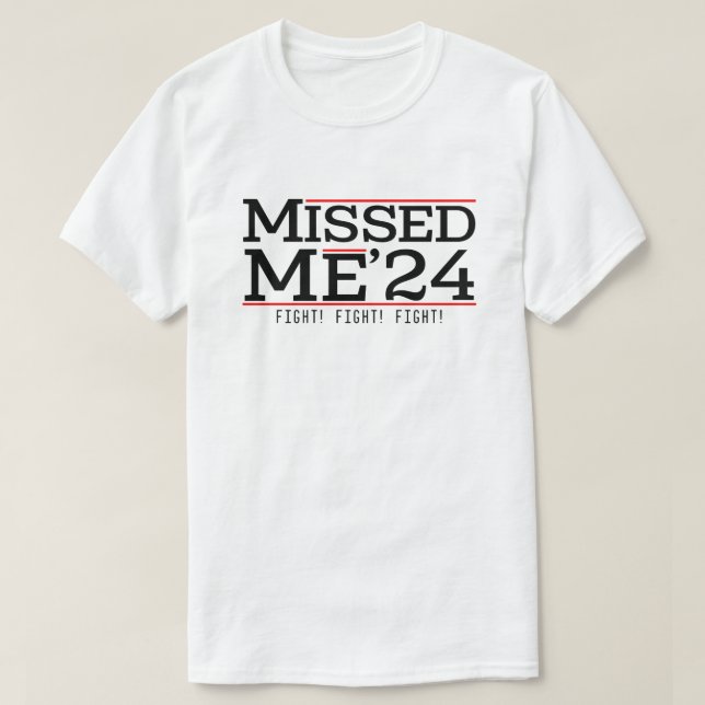 Missed Me - Trump 2024 - MAGA Election T-Shirt (Design Front)