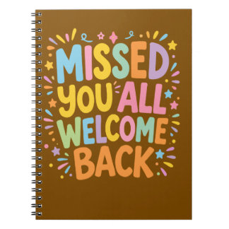 Missed You ALL Welcome Back Notebook