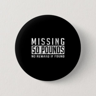 Missing 50 Pounds Weight Loss Motivation Quote Gif 6 Cm Round Badge