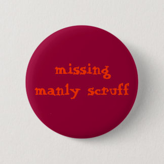 Missing manly scruff 6 cm round badge