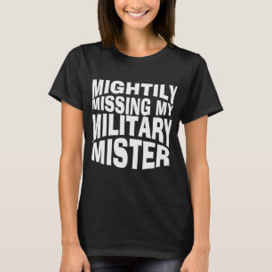 Missing my military man T-Shirt