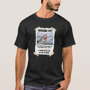 Missing Pet  Great White Shark T-Shirt