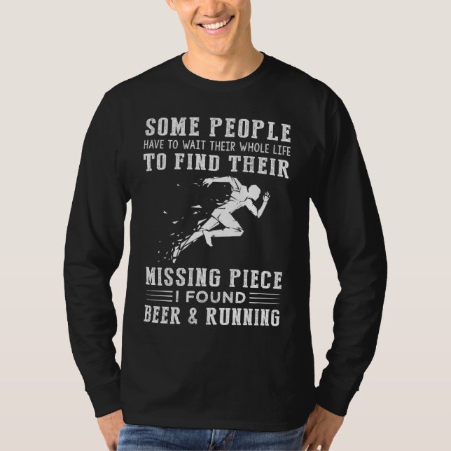 "Missing Piece Found: Beer and Running!" T-Shirt (Front)