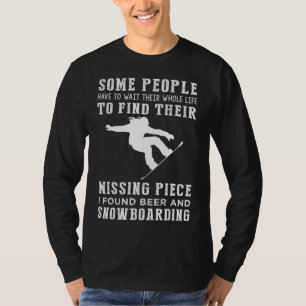 "Missing Piece Found: Beer and Snowboarding!" T-Shirt