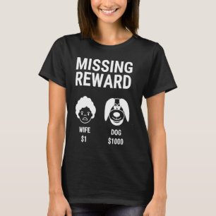 MISSING REWARD DOG AND WIFE T-Shirt