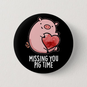 Missing You Pig Time Funny Animal Pun Dark BG 6 Cm Round Badge