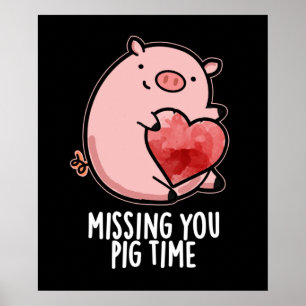 Missing You Pig Time Funny Animal Pun Dark BG Poster