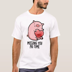 Missing You Pig Time Funny Animal Pun T-Shirt