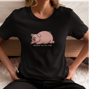 Missing You Pig Time T-Shirt