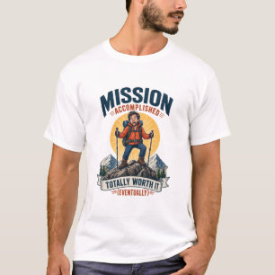 Mission Accomplished Totally Worth It Funny Hiker  T-Shirt