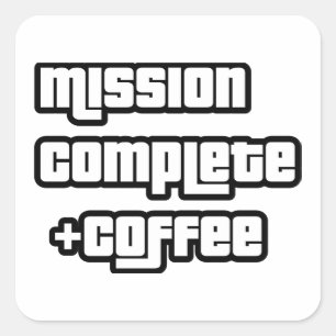 Mission complete +coffee funny text square sticker