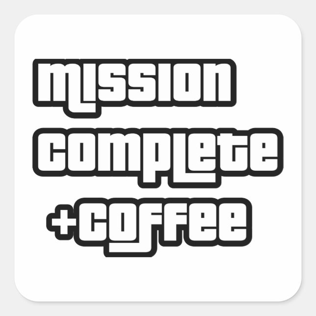 Mission complete +coffee funny text square sticker (Front)