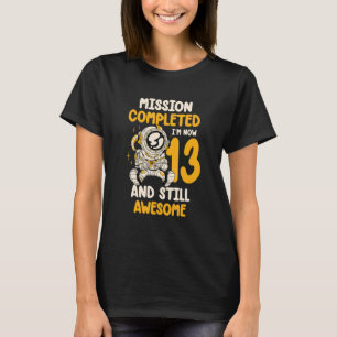 Mission Complete I'm Now 13 And Still Awesome Birt T-Shirt