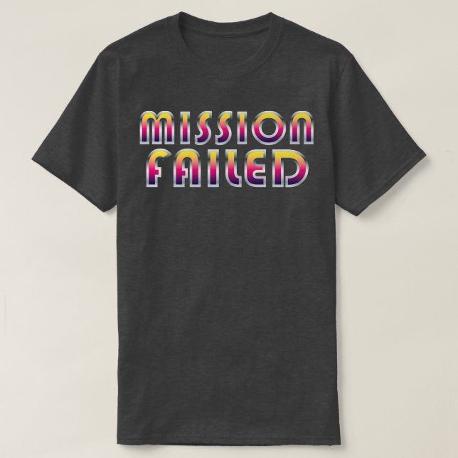 Mission Failed T-Shirt (Design Front)
