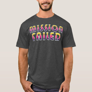 Mission Failed T-Shirt