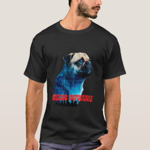 Mission Impugsible Funny Pug Quote for Dog Lovers T-Shirt