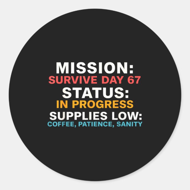 Mission Survive Day 67 Status In Progress Funny Qu Classic Round Sticker (Front)