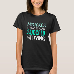 Mistake Mean Succeed Trying Growth Mindset Positiv T-Shirt