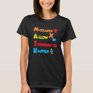 Mistakes allow Thinking to happen Mathematics Math T-Shirt