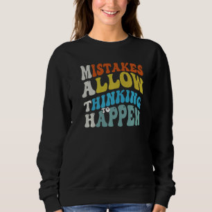 Mistakes Allow Thinking To Happen School Math Teac Sweatshirt