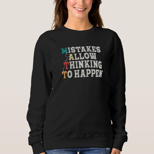 Mistakes Allow Thinking To Happen School Math Teac Sweatshirt (Front)