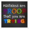 Mistakes Are Proof That You Are Trying Poster