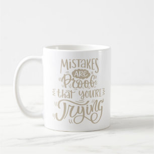 mistakes are proof that you're trying coffee mug