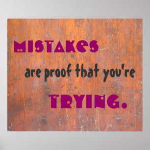 Mistakes are proof that you're trying. poster