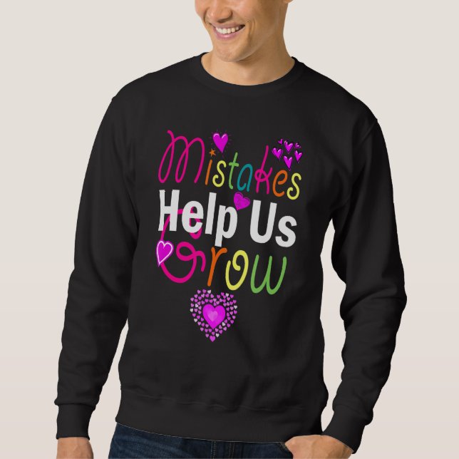 Mistakes Help Us Grow Back To School Motivational  Sweatshirt (Front)