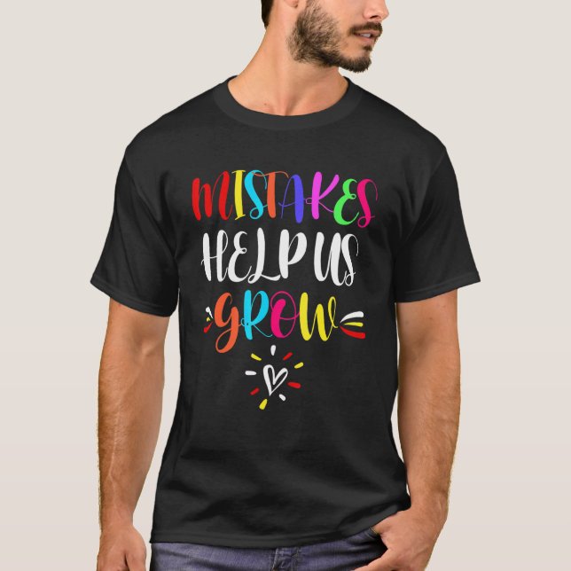 Mistakes Help Us Grow Back To School Teacher And C T-Shirt (Front)
