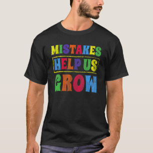 Mistakes Help Us Grow Inspire Encouragement Motiva T-Shirt
