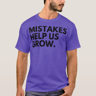 Mistakes Help Us Grow Motivational and Inspiration T-Shirt