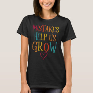 Mistakes Help Us Grow Teacher Inspiration Back To  T-Shirt