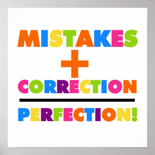 Mistakes Plus Correction Equals Perfection Posters | Zazzle
