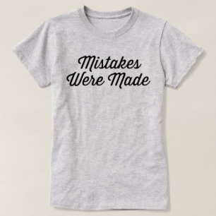 Mistakes Were Made T-Shirt