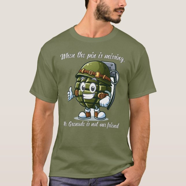 Mister Grenade Is Not Our Friend T-Shirt (Front)