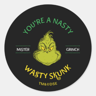 Mister Grinch   You're a Nasty Wasty Skunk Classic Round Sticker