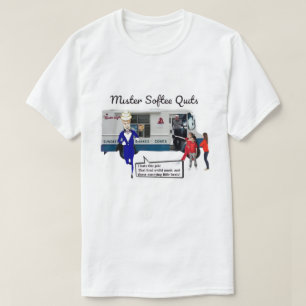 MISTER SOFTEE QUITS  T-Shirt