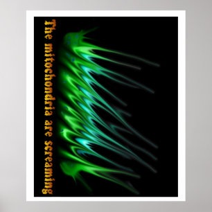 Mitochondria Are Screaming Poster