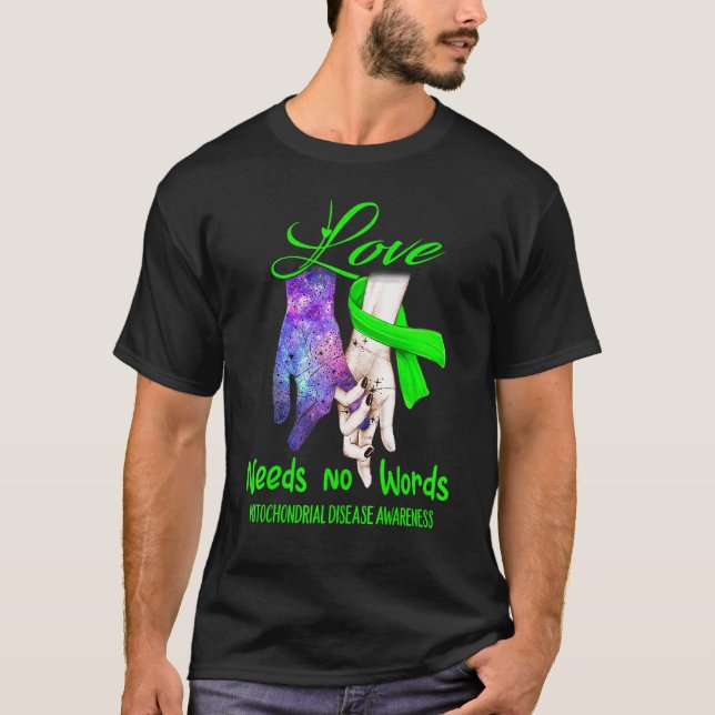 Mitochondrial Disease Awareness, Love Needs No Wor T-Shirt (Front)