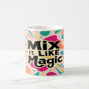 Mix It Like Magic Coffee Mug